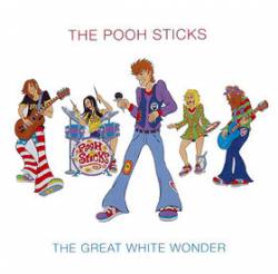 The Pooh Sticks : The Great White Wonder
